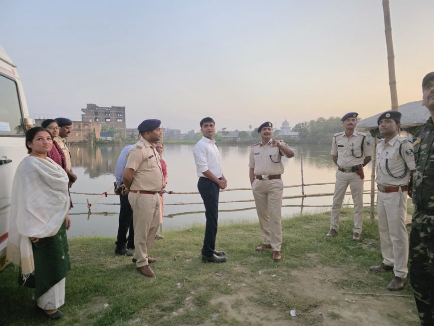 सीतामढ़ी :- जिला पदाधिकारी एवं पुलिस अधीक्षक ने छठ पर्व की तैयारियों का लिया जायजा